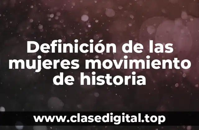 Definición de las mujeres movimiento de historia