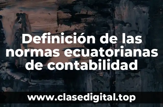 Definición de las normas ecuatorianas de contabilidad