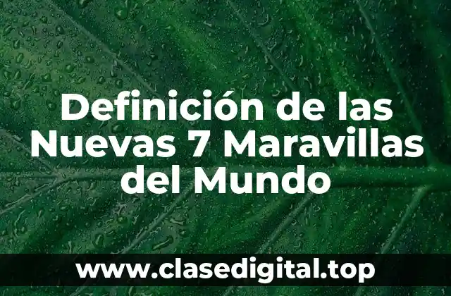 Definición de las Nuevas 7 Maravillas del Mundo