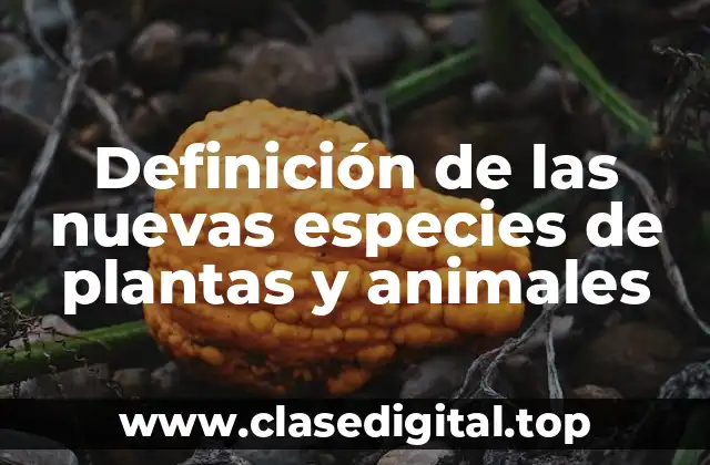 Definición de las nuevas especies de plantas y animales