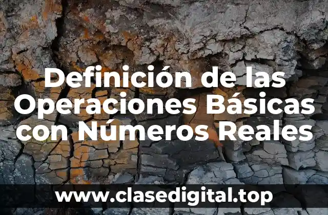Definición de las Operaciones Básicas con Números Reales