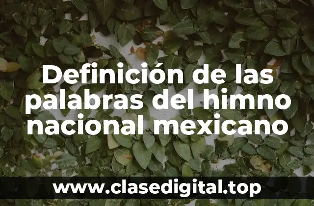 Definición de las palabras del himno nacional mexicano