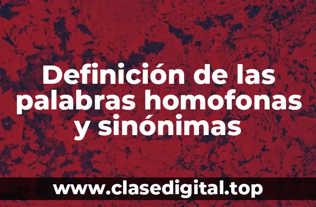 Definición de las palabras homofonas y sinónimas