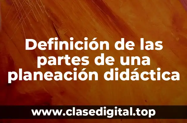 Definición de las partes de una planeación didáctica