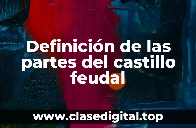 Definición de las partes del castillo feudal