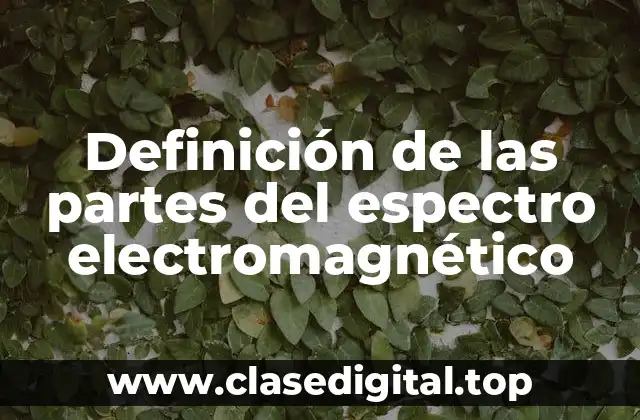 Definición de las partes del espectro electromagnético