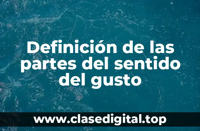 Definición de las partes del sentido del gusto
