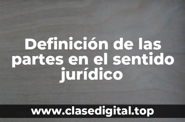 Definición de las partes en el sentido jurídico