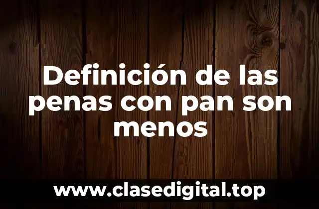 Definición de las penas con pan son menos