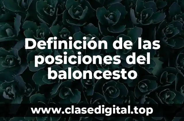 Definición de las posiciones del baloncesto