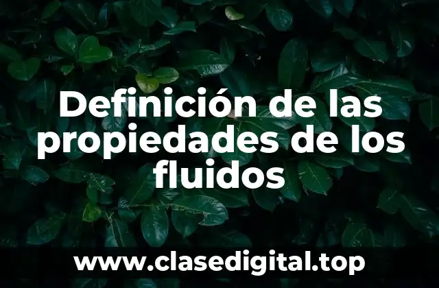 📗 Definición técnica de las propiedades de los fluidos