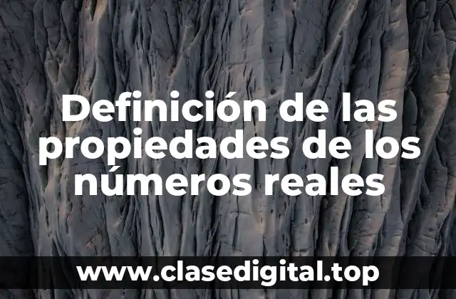 Definición de las propiedades de los números reales