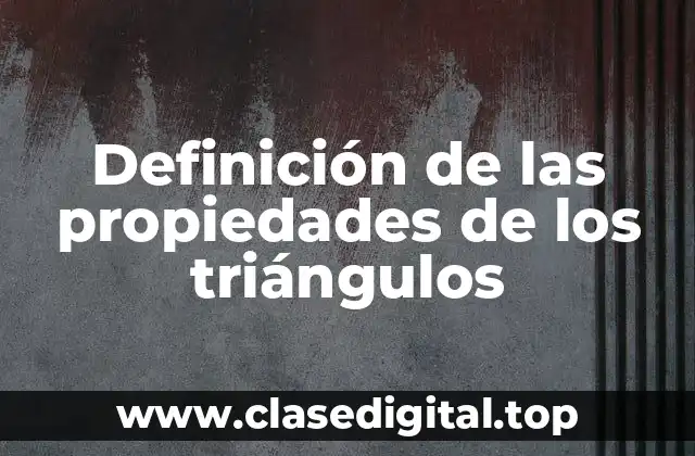 Definición de las propiedades de los triángulos