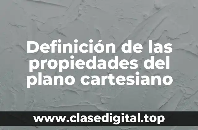 Definición de las propiedades del plano cartesiano