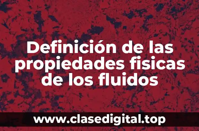 Definición de las propiedades fisicas de los fluidos