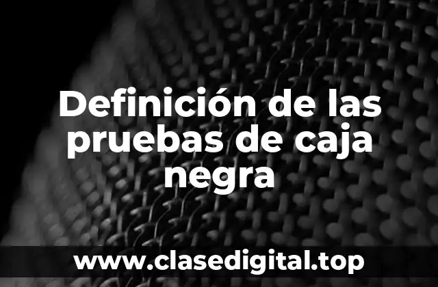 Definición de las pruebas de caja negra