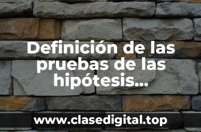 Definición de las pruebas de las hipótesis unilaterales