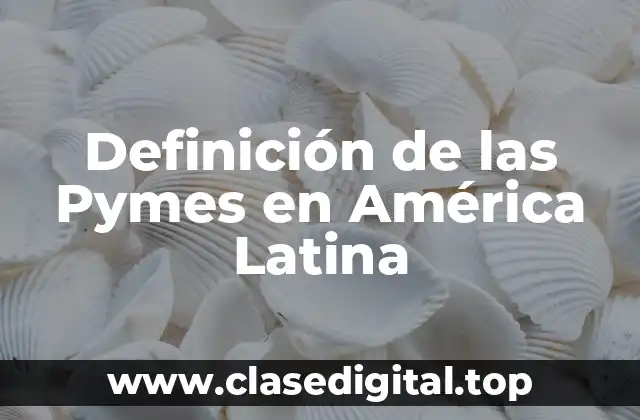 Definición de las Pymes en América Latina