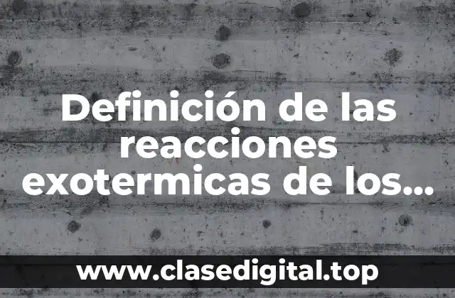 Definición de las reacciones exotermicas de los seres vivos