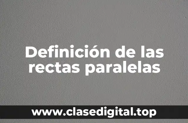 Definición de las rectas paralelas
