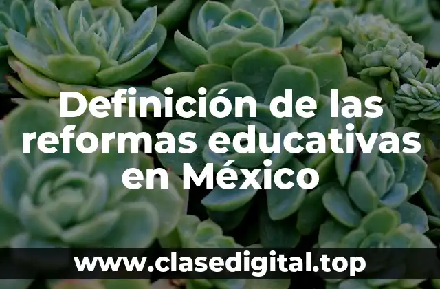 Definición de las reformas educativas en México