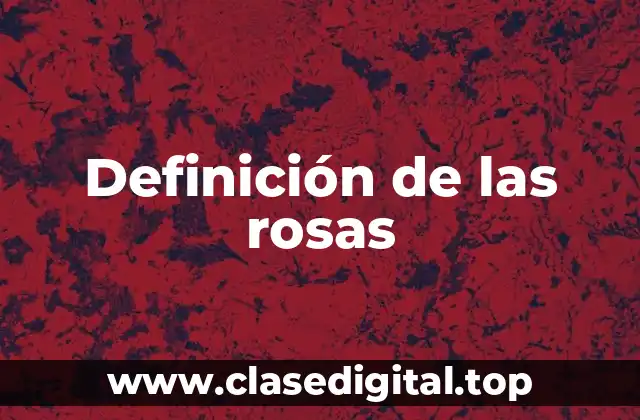 Definición de las rosas