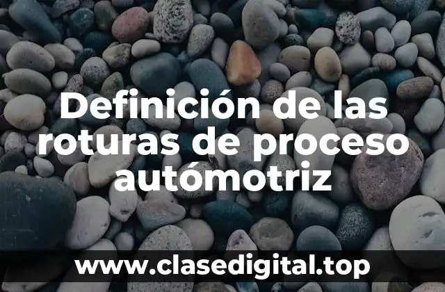 Definición de las roturas de proceso autómotriz