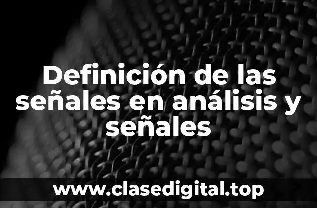 Definición de las señales en análisis y señales