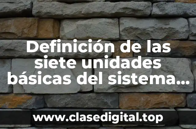 Definición de las siete unidades básicas del sistema internacional