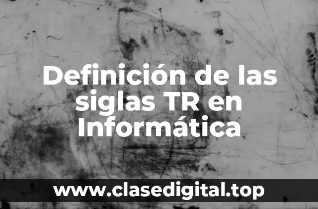 Definición de las siglas TR en Informática