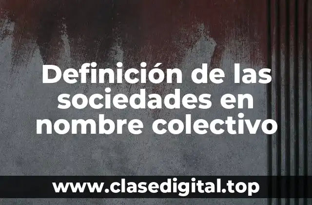 Definición de las sociedades en nombre colectivo
