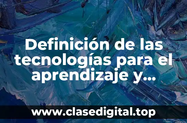 Definición de las tecnologías para el aprendizaje y conocimiento