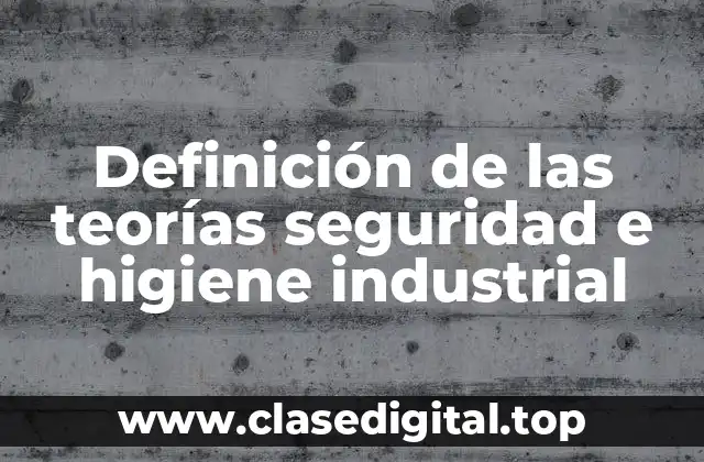 Definición de las teorías seguridad e higiene industrial