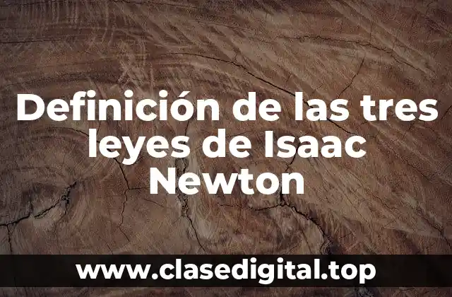 Definición de las tres leyes de Isaac Newton
