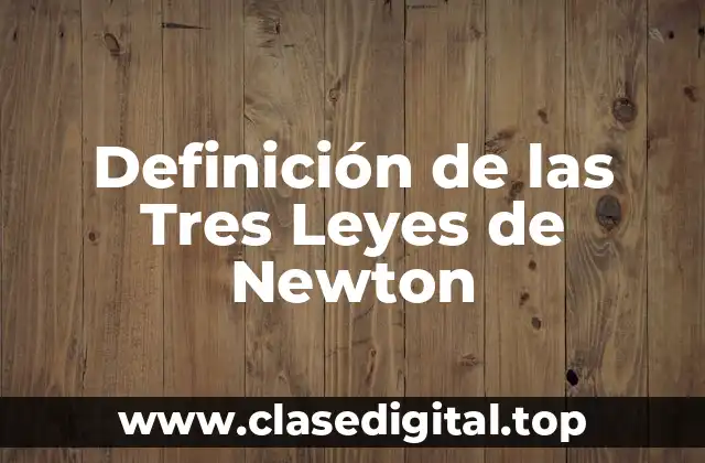 Definición de las Tres Leyes de Newton