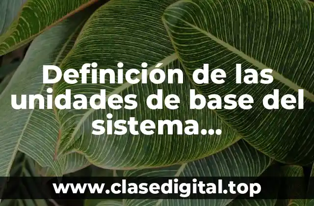 Definición de las unidades de base del sistema internacional