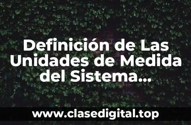 Definición de Las Unidades de Medida del Sistema Internacional