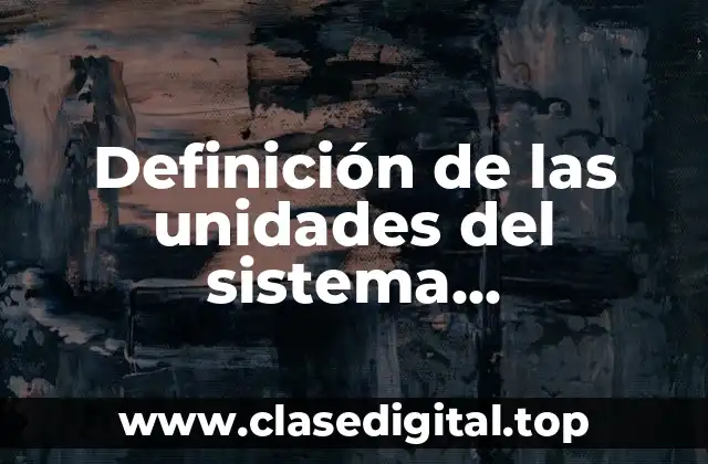 Definición de las unidades del sistema internacional