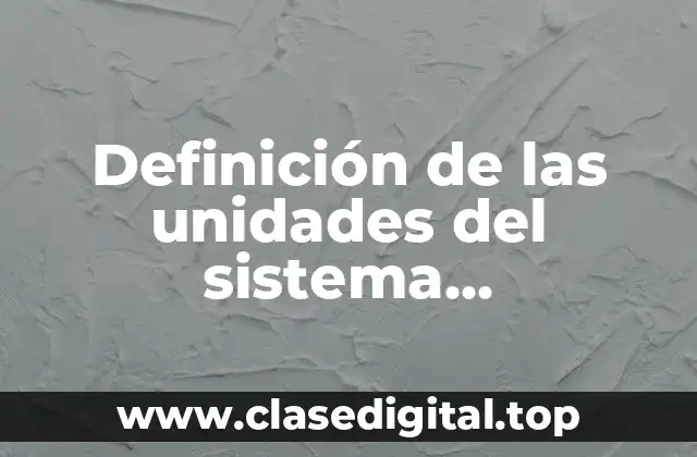 Definición de las unidades del sistema internacional de medicion