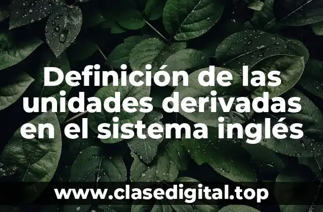 📗 Definición técnica de las unidades derivadas