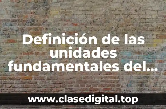 Definición de las unidades fundamentales del sistema internacional