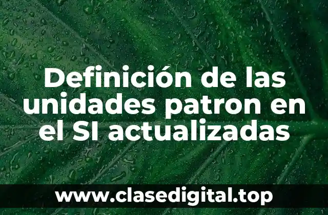 Definición de las unidades patron en el SI actualizadas