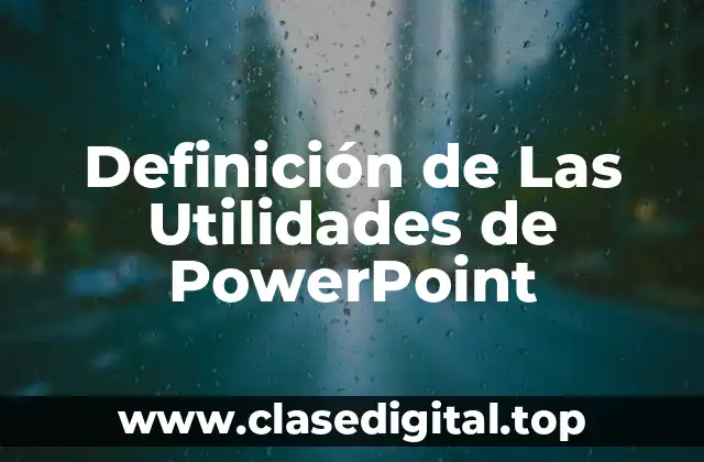 Definición de Las Utilidades de PowerPoint
