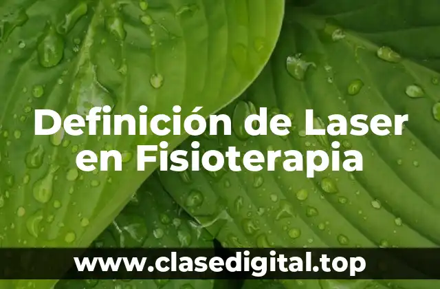 Definición de Laser en Fisioterapia