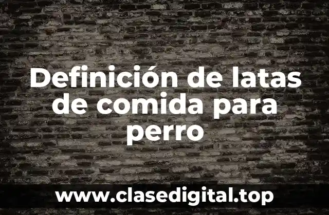 Definición de latas de comida para perro