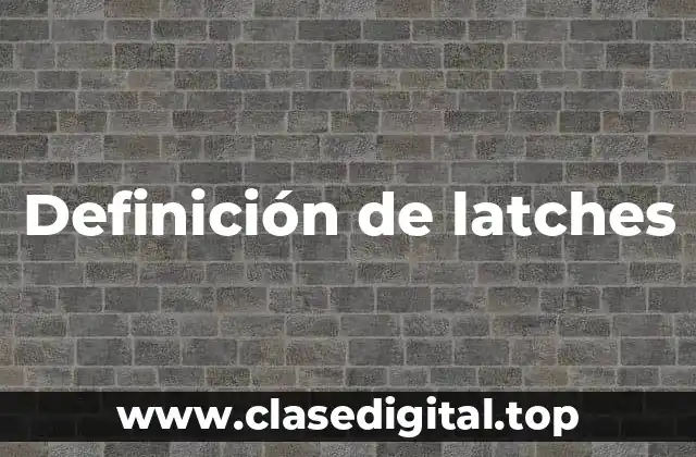 Definición de latches
