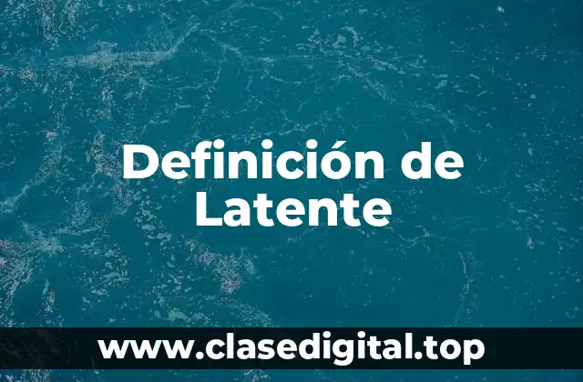 Definición de Latente