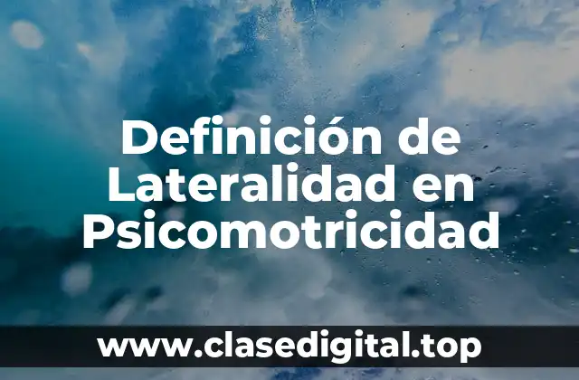 Definición de Lateralidad en Psicomotricidad