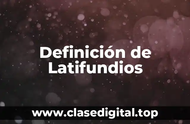 Definición de Latifundios