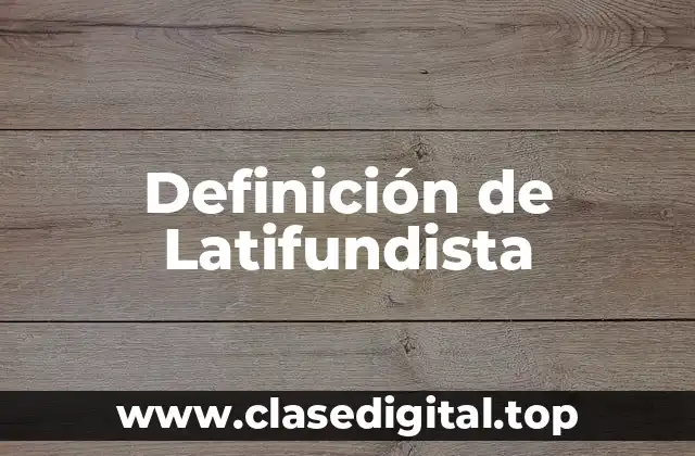 Definición de Latifundista